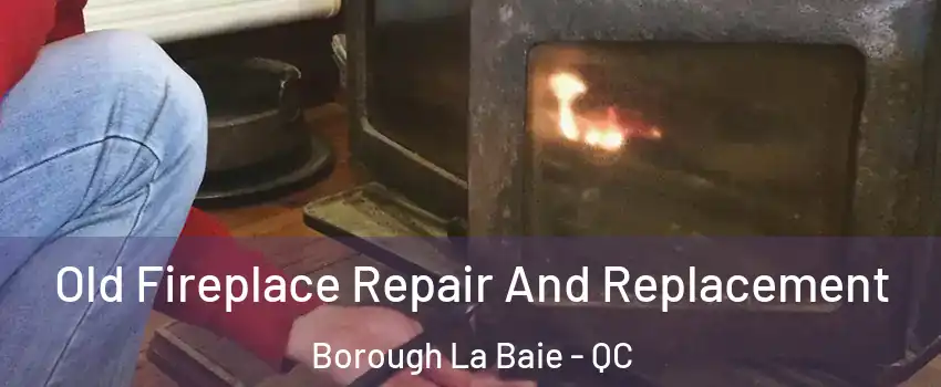  Old Fireplace Repair And Replacement Borough La Baie - QC