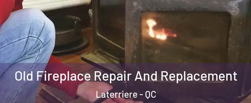  Old Fireplace Repair And Replacement Laterriere - QC