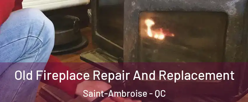  Old Fireplace Repair And Replacement Saint-Ambroise - QC