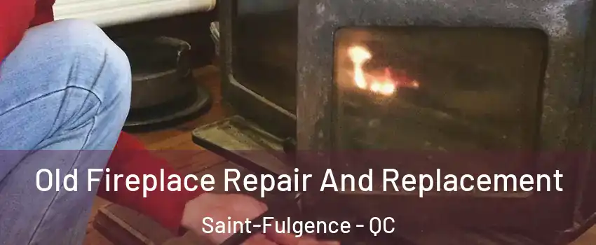  Old Fireplace Repair And Replacement Saint-Fulgence - QC