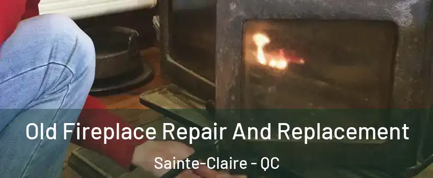  Old Fireplace Repair And Replacement Sainte-Claire - QC