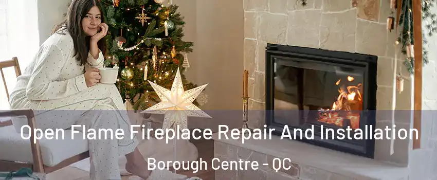  Open Flame Fireplace Repair And Installation Borough Centre - QC
