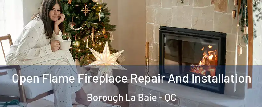  Open Flame Fireplace Repair And Installation Borough La Baie - QC