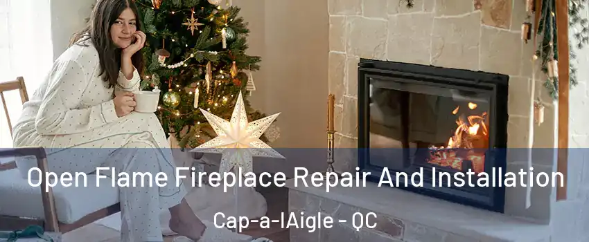  Open Flame Fireplace Repair And Installation Cap-a-lAigle - QC