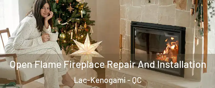  Open Flame Fireplace Repair And Installation Lac-Kenogami - QC