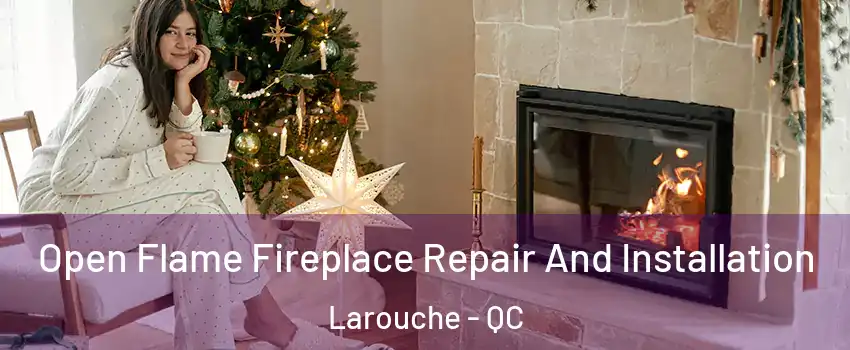  Open Flame Fireplace Repair And Installation Larouche - QC
