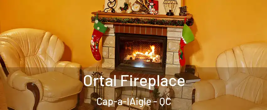 Ortal Fireplace Cap-a-lAigle - QC