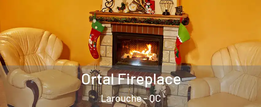 Ortal Fireplace Larouche - QC
