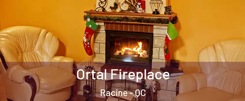 Ortal Fireplace Racine - QC