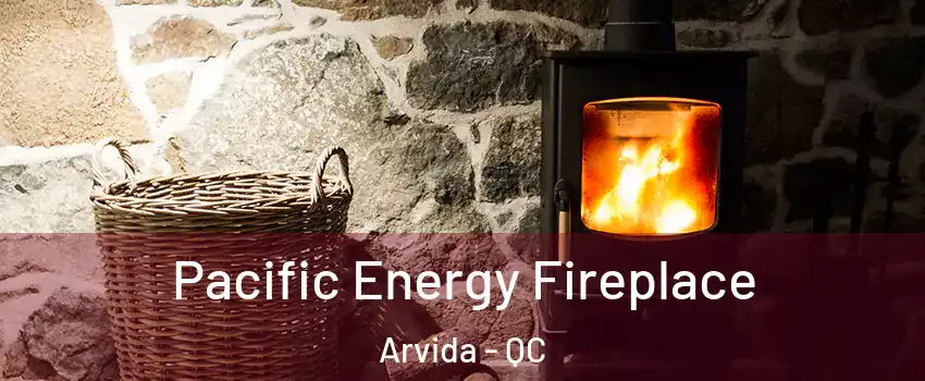  Pacific Energy Fireplace Arvida - QC
