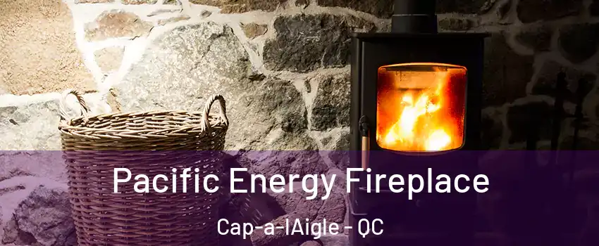  Pacific Energy Fireplace Cap-a-lAigle - QC
