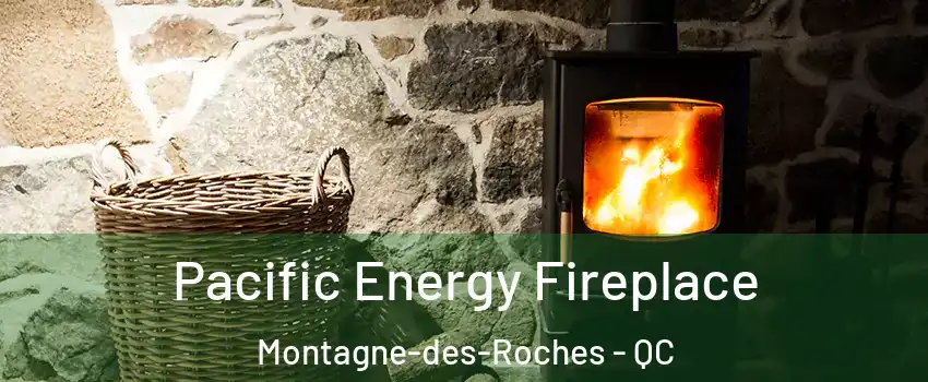  Pacific Energy Fireplace Montagne-des-Roches - QC