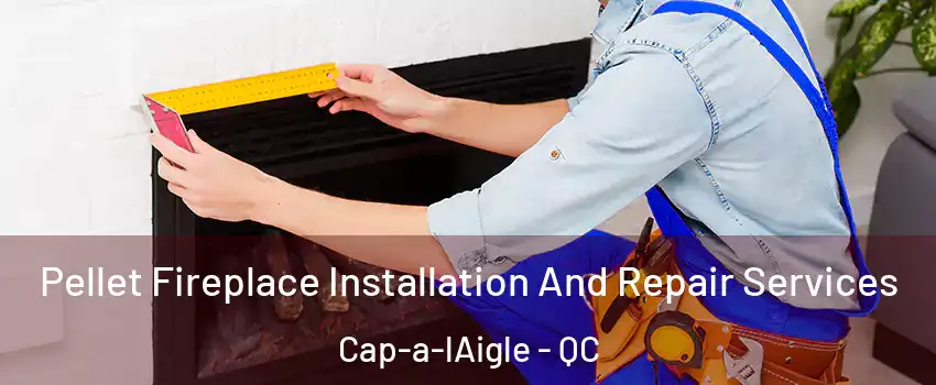  Pellet Fireplace Installation And Repair Services Cap-a-lAigle - QC
