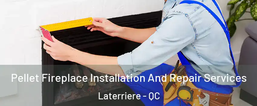  Pellet Fireplace Installation And Repair Services Laterriere - QC