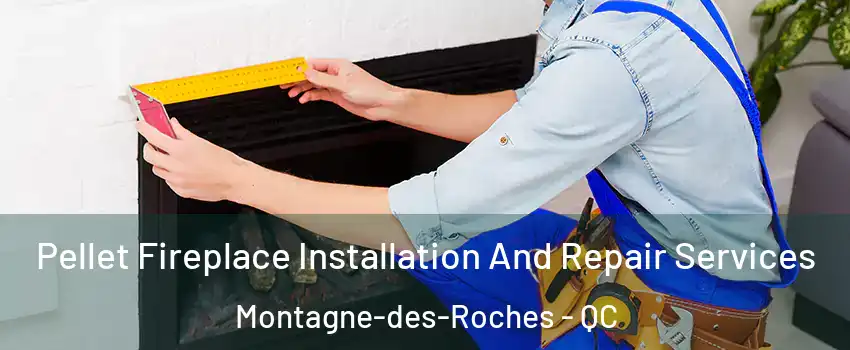  Pellet Fireplace Installation And Repair Services Montagne-des-Roches - QC