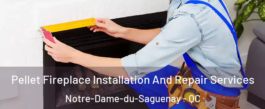  Pellet Fireplace Installation And Repair Services Notre-Dame-du-Saguenay - QC