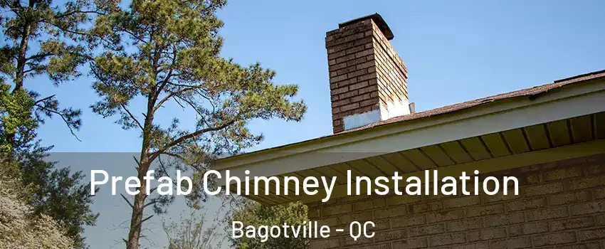  Prefab Chimney Installation Bagotville - QC