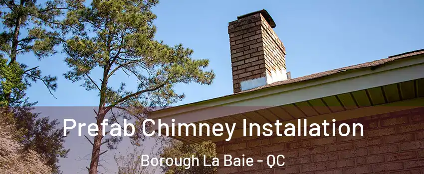 Prefab Chimney Installation Borough La Baie - QC