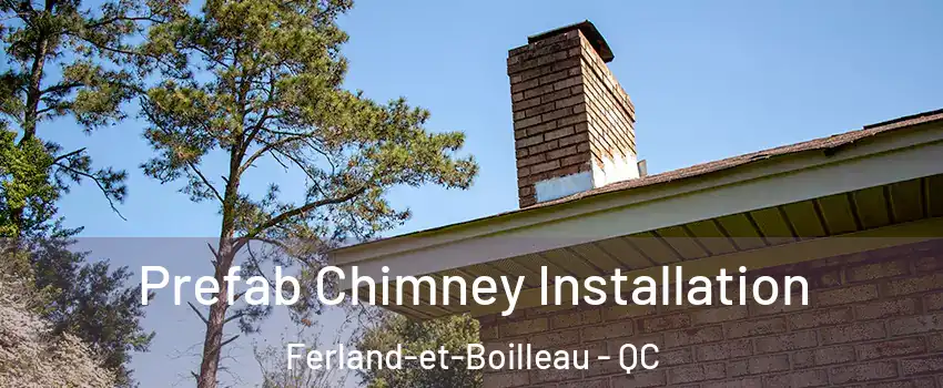  Prefab Chimney Installation Ferland-et-Boilleau - QC