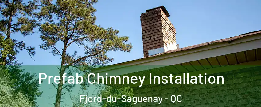  Prefab Chimney Installation Fjord-du-Saguenay - QC