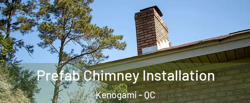  Prefab Chimney Installation Kenogami - QC