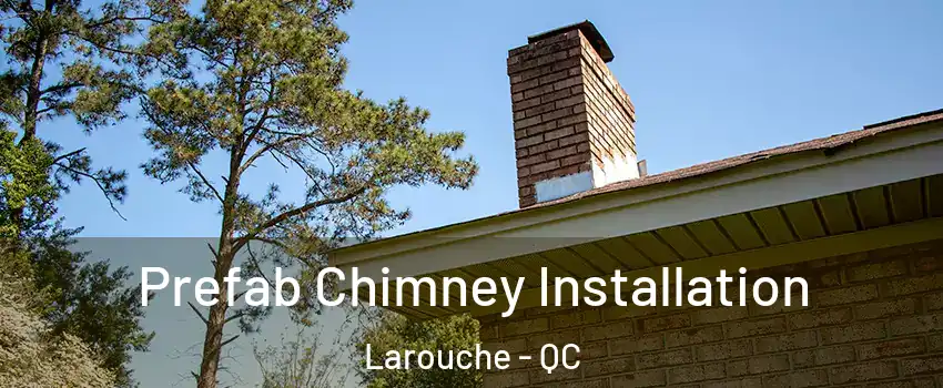  Prefab Chimney Installation Larouche - QC