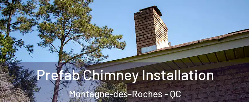  Prefab Chimney Installation Montagne-des-Roches - QC