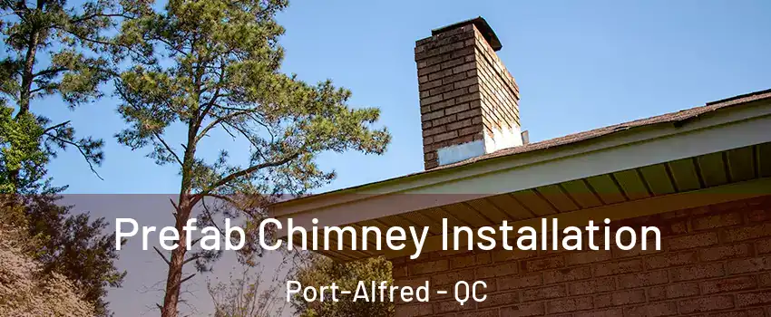  Prefab Chimney Installation Port-Alfred - QC