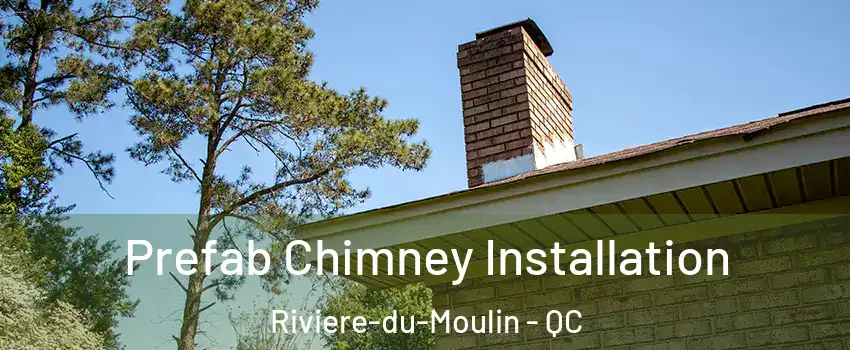 Prefab Chimney Installation Riviere-du-Moulin - QC