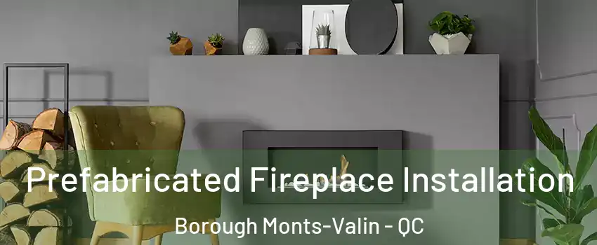  Prefabricated Fireplace Installation Borough Monts-Valin - QC