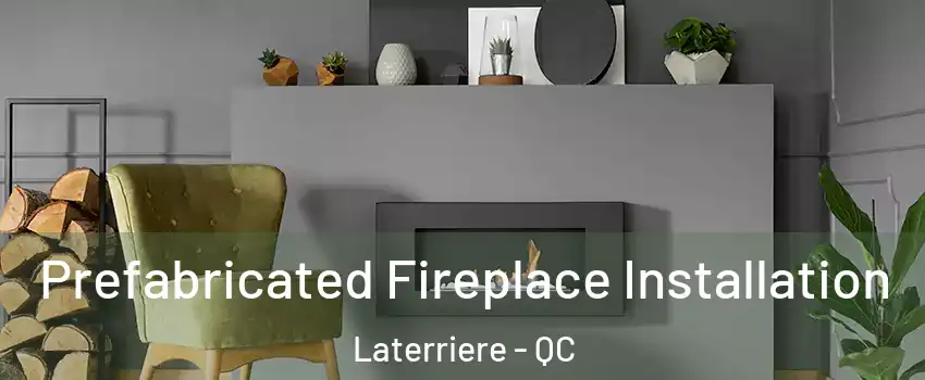  Prefabricated Fireplace Installation Laterriere - QC