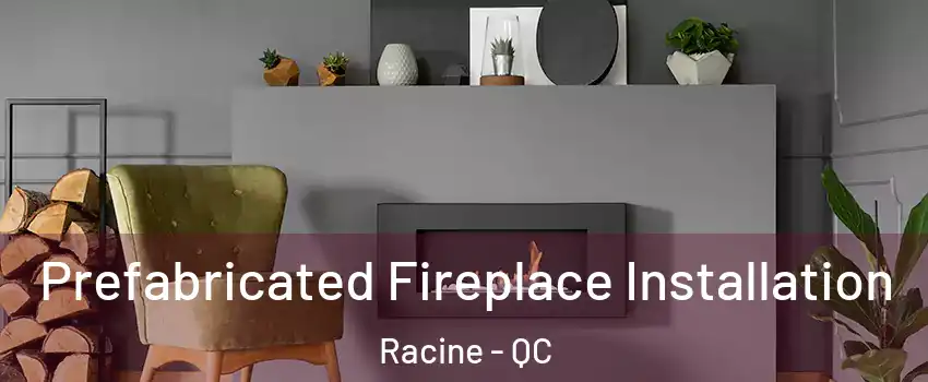  Prefabricated Fireplace Installation Racine - QC