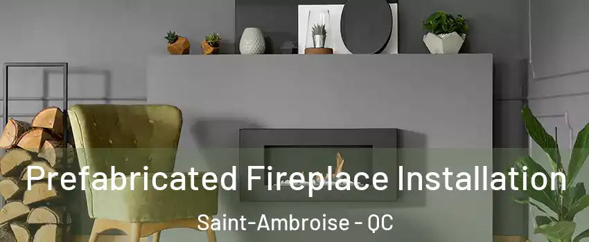  Prefabricated Fireplace Installation Saint-Ambroise - QC