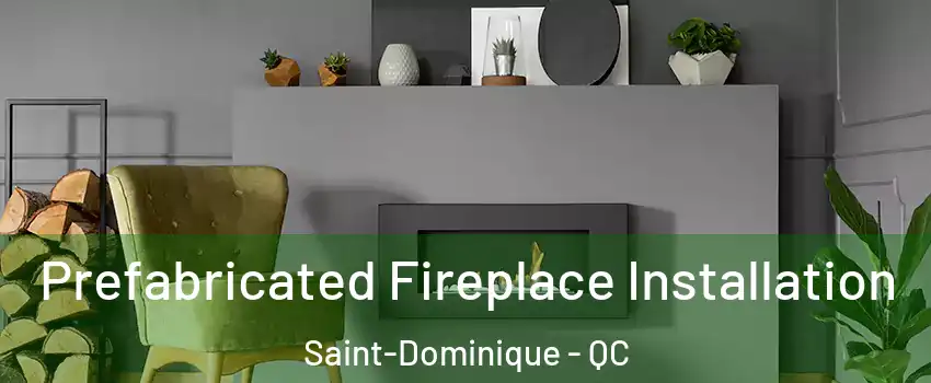  Prefabricated Fireplace Installation Saint-Dominique - QC