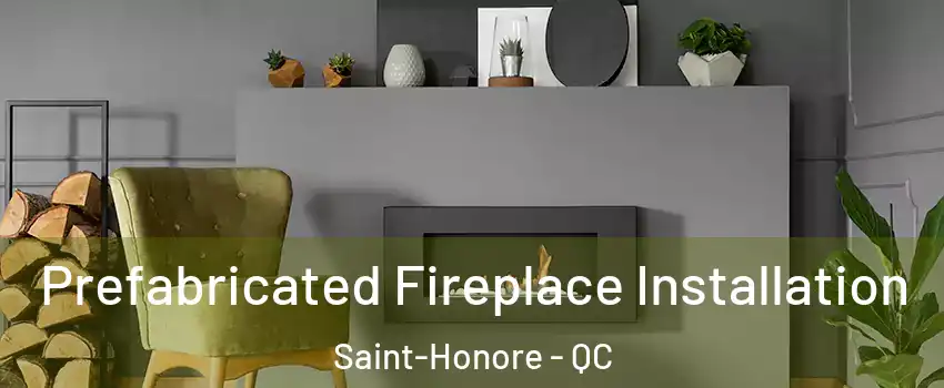  Prefabricated Fireplace Installation Saint-Honore - QC