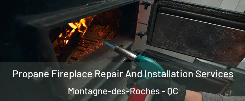 Propane Fireplace Repair And Installation Services Montagne-des-Roches - QC
