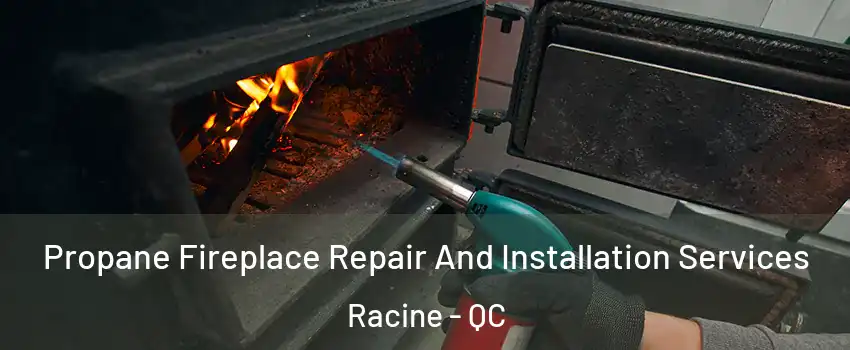 Propane Fireplace Repair And Installation Services Racine - QC