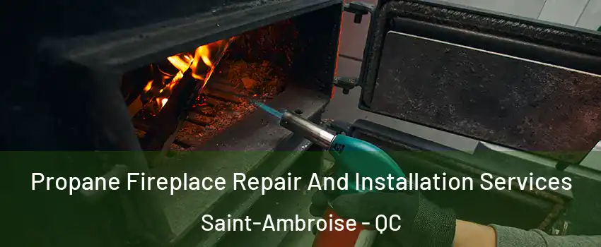 Propane Fireplace Repair And Installation Services Saint-Ambroise - QC