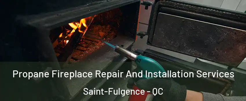 Propane Fireplace Repair And Installation Services Saint-Fulgence - QC