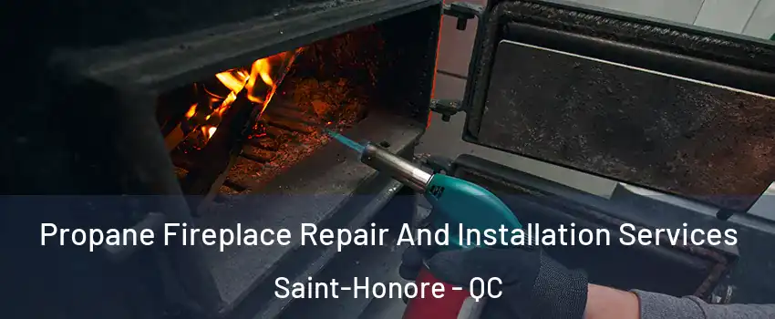 Propane Fireplace Repair And Installation Services Saint-Honore - QC