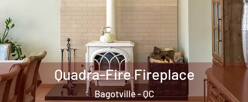  Quadra-Fire Fireplace Bagotville - QC