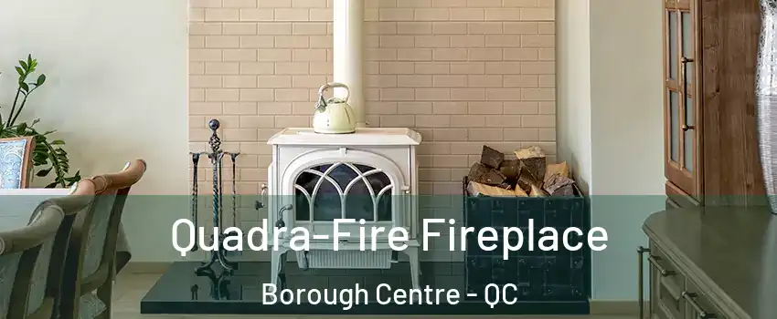  Quadra-Fire Fireplace Borough Centre - QC