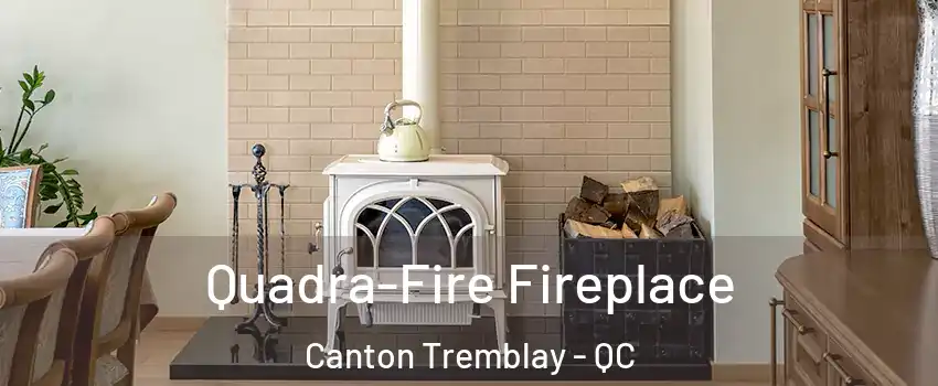  Quadra-Fire Fireplace Canton Tremblay - QC