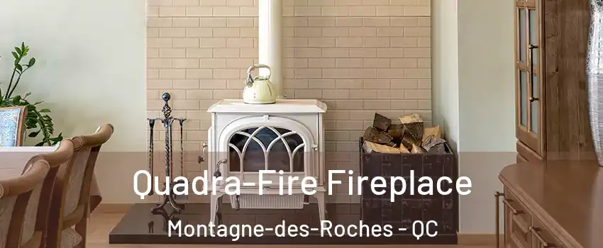  Quadra-Fire Fireplace Montagne-des-Roches - QC