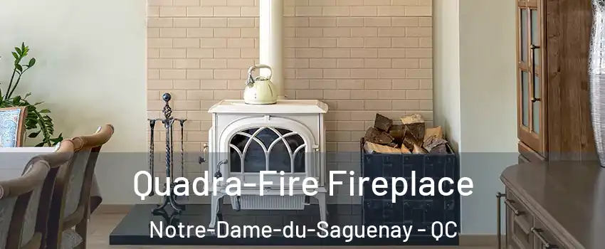  Quadra-Fire Fireplace Notre-Dame-du-Saguenay - QC