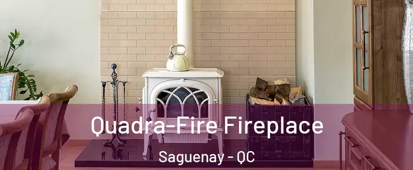  Quadra-Fire Fireplace Saguenay - QC