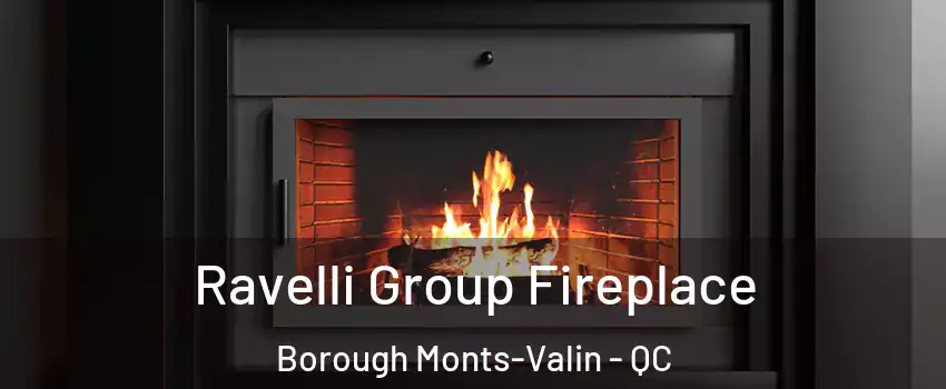 Ravelli Group Fireplace Borough Monts-Valin - QC