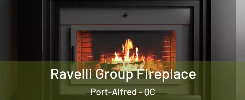 Ravelli Group Fireplace Port-Alfred - QC