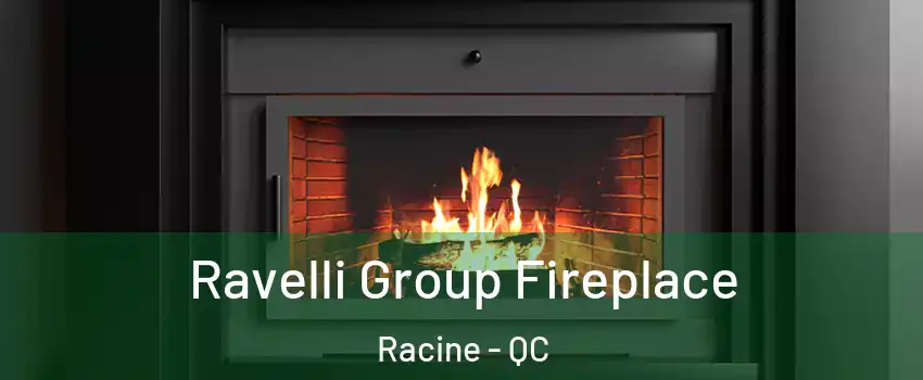 Ravelli Group Fireplace Racine - QC
