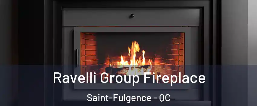 Ravelli Group Fireplace Saint-Fulgence - QC